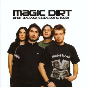 Magic Dirt – What Are The Rock Stars Doing Today