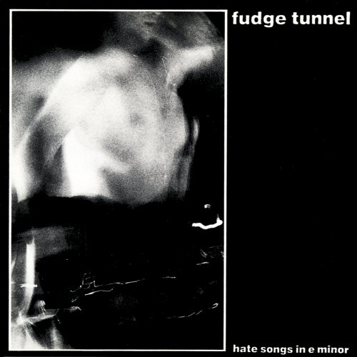 Fudge Tunnel – Hate Songs In E Minor