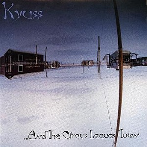 Kyuss – …And The Circus Leaves Town